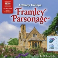 Framley Parsonage written by Anthony Trollope performed by David Shaw-Parker on CD (Unabridged)